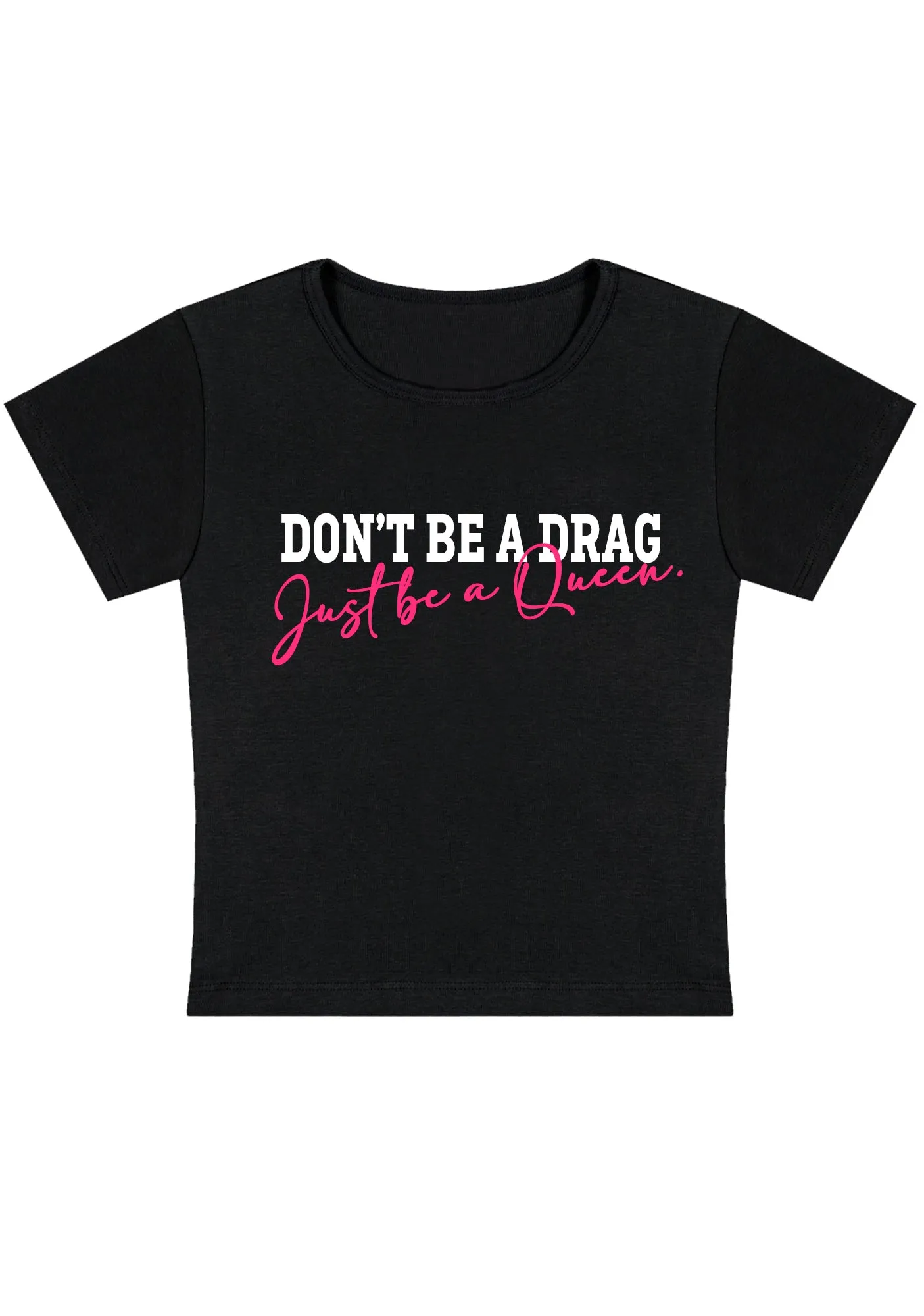 Don't Be A Drag Just Be A Queen Y2K Baby Tee