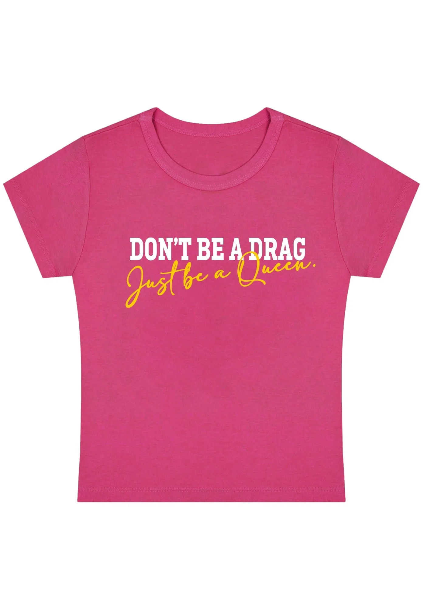 Don't Be A Drag Just Be A Queen Y2K Baby Tee