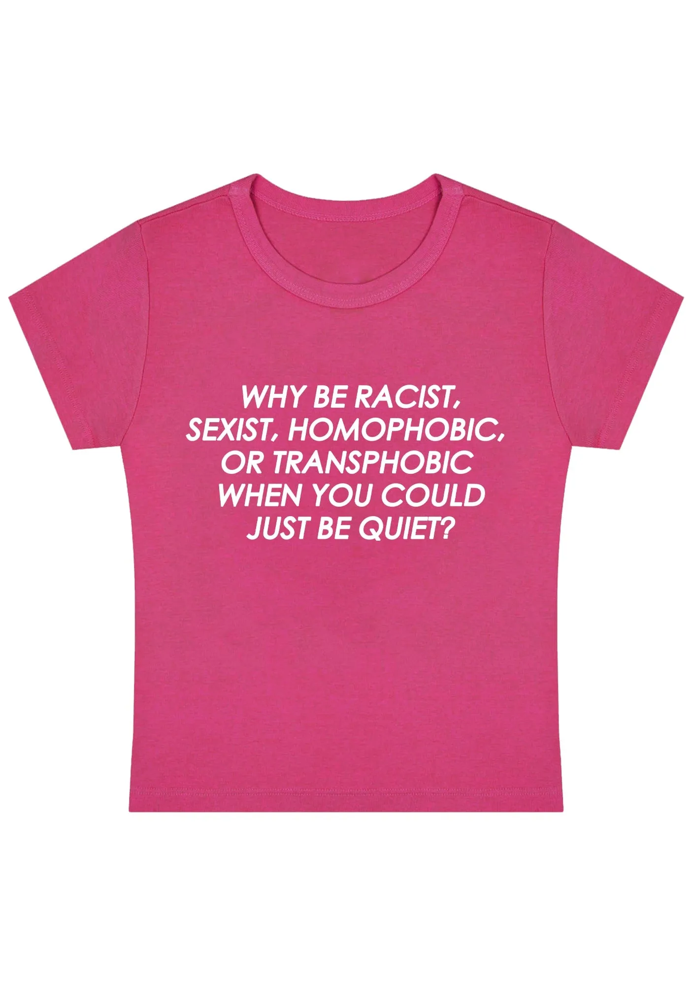 Why Be Racist Sexist Homophobic Or Transphobic Y2K Baby Tee